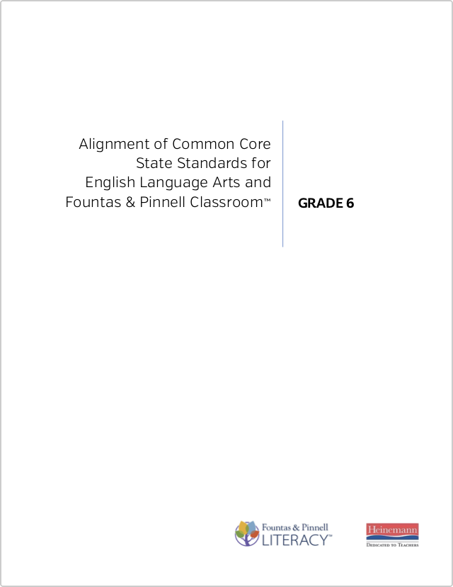 Alignment of Common Core State Standards for English Language Arts and Fountas & Pinnell Classroom™, Grade 6